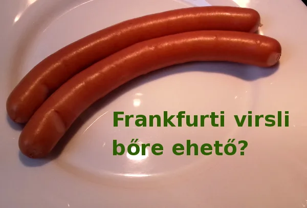 frankfurti virsli bőre ehető